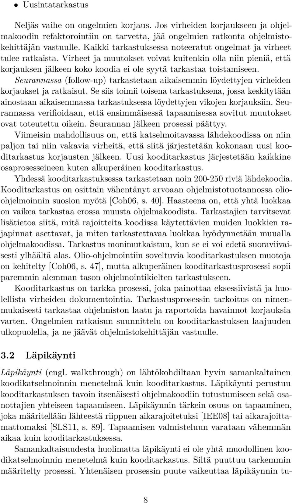 Seurannassa (follow-up) tarkastetaan aikaisemmin löydettyjen virheiden korjaukset ja ratkaisut.