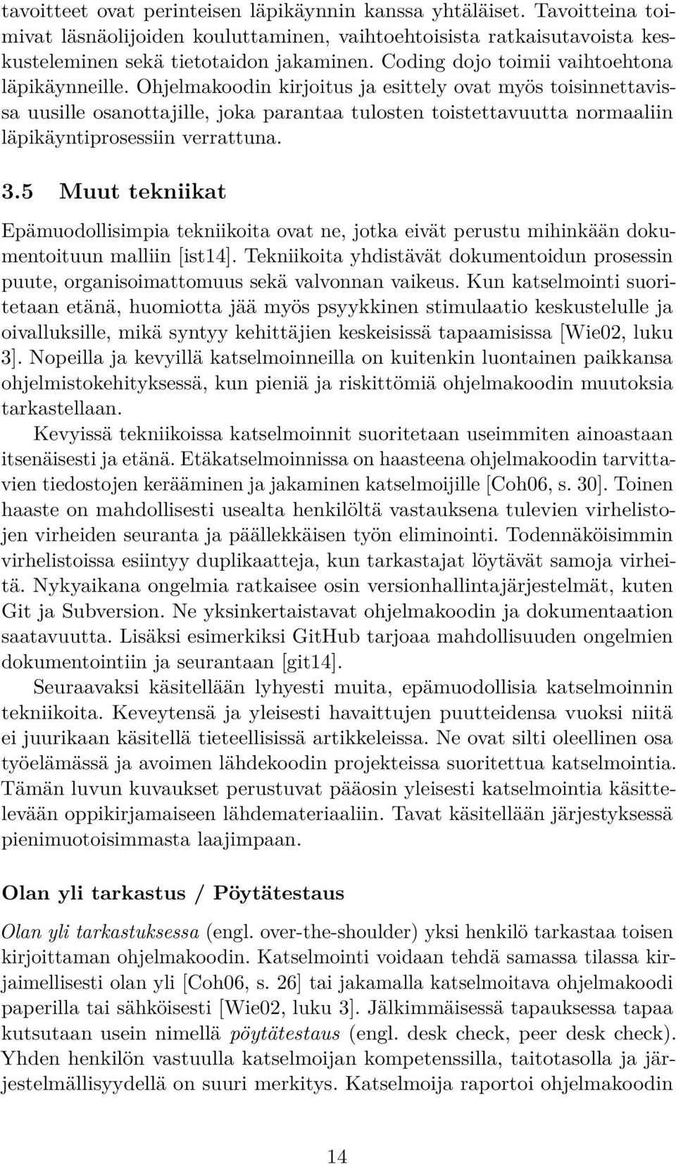 Ohjelmakoodin kirjoitus ja esittely ovat myös toisinnettavissa uusille osanottajille, joka parantaa tulosten toistettavuutta normaaliin läpikäyntiprosessiin verrattuna. 3.