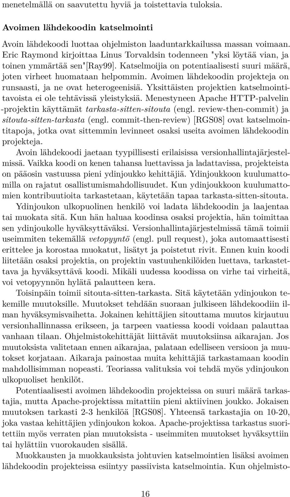 Avoimen lähdekoodin projekteja on runsaasti, ja ne ovat heterogeenisiä. Yksittäisten projektien katselmointitavoista ei ole tehtävissä yleistyksiä.