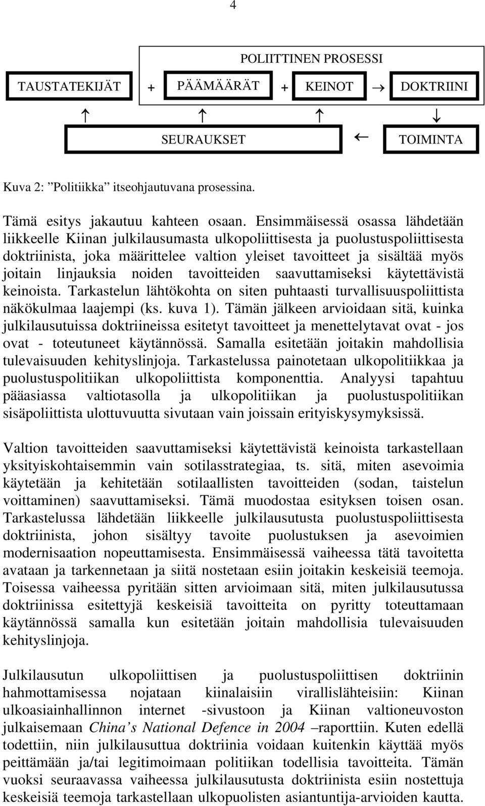 linjauksia noiden tavoitteiden saavuttamiseksi käytettävistä keinoista. Tarkastelun lähtökohta on siten puhtaasti turvallisuuspoliittista näkökulmaa laajempi (ks. kuva 1).