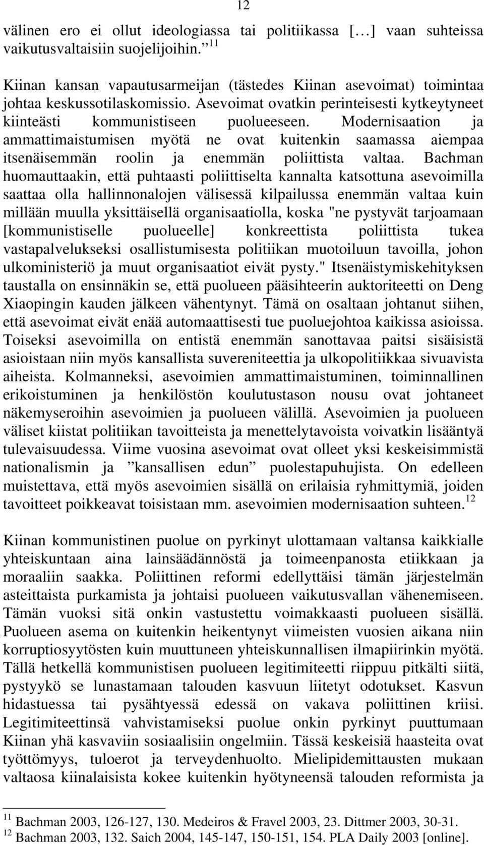 Modernisaation ja ammattimaistumisen myötä ne ovat kuitenkin saamassa aiempaa itsenäisemmän roolin ja enemmän poliittista valtaa.