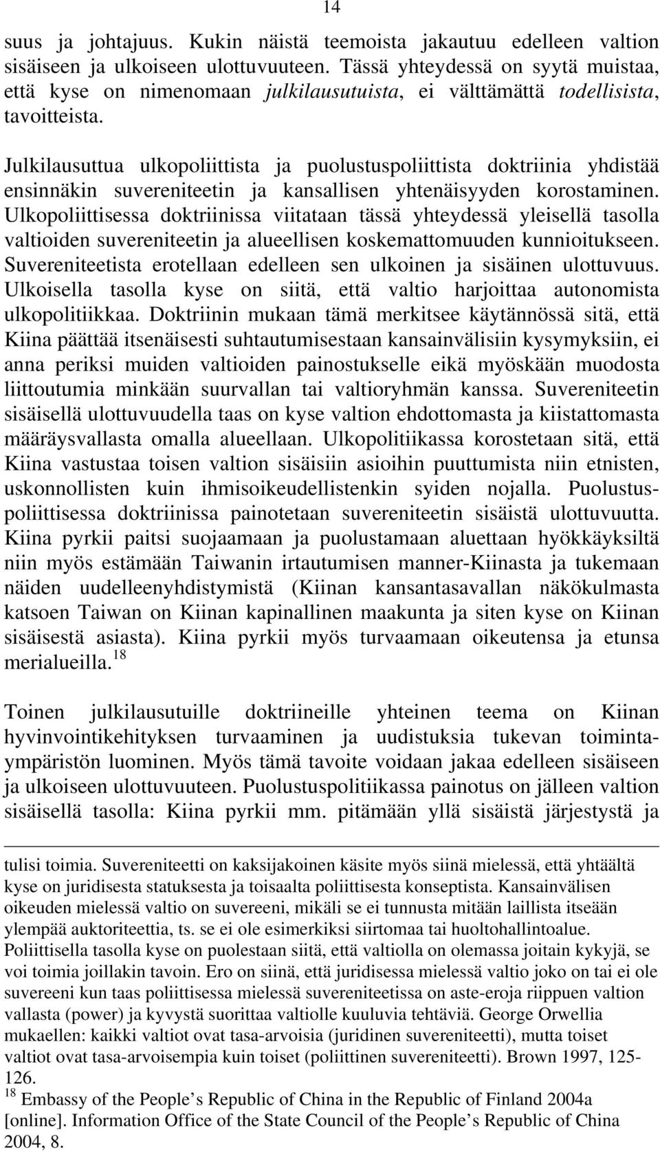 Julkilausuttua ulkopoliittista ja puolustuspoliittista doktriinia yhdistää ensinnäkin suvereniteetin ja kansallisen yhtenäisyyden korostaminen.