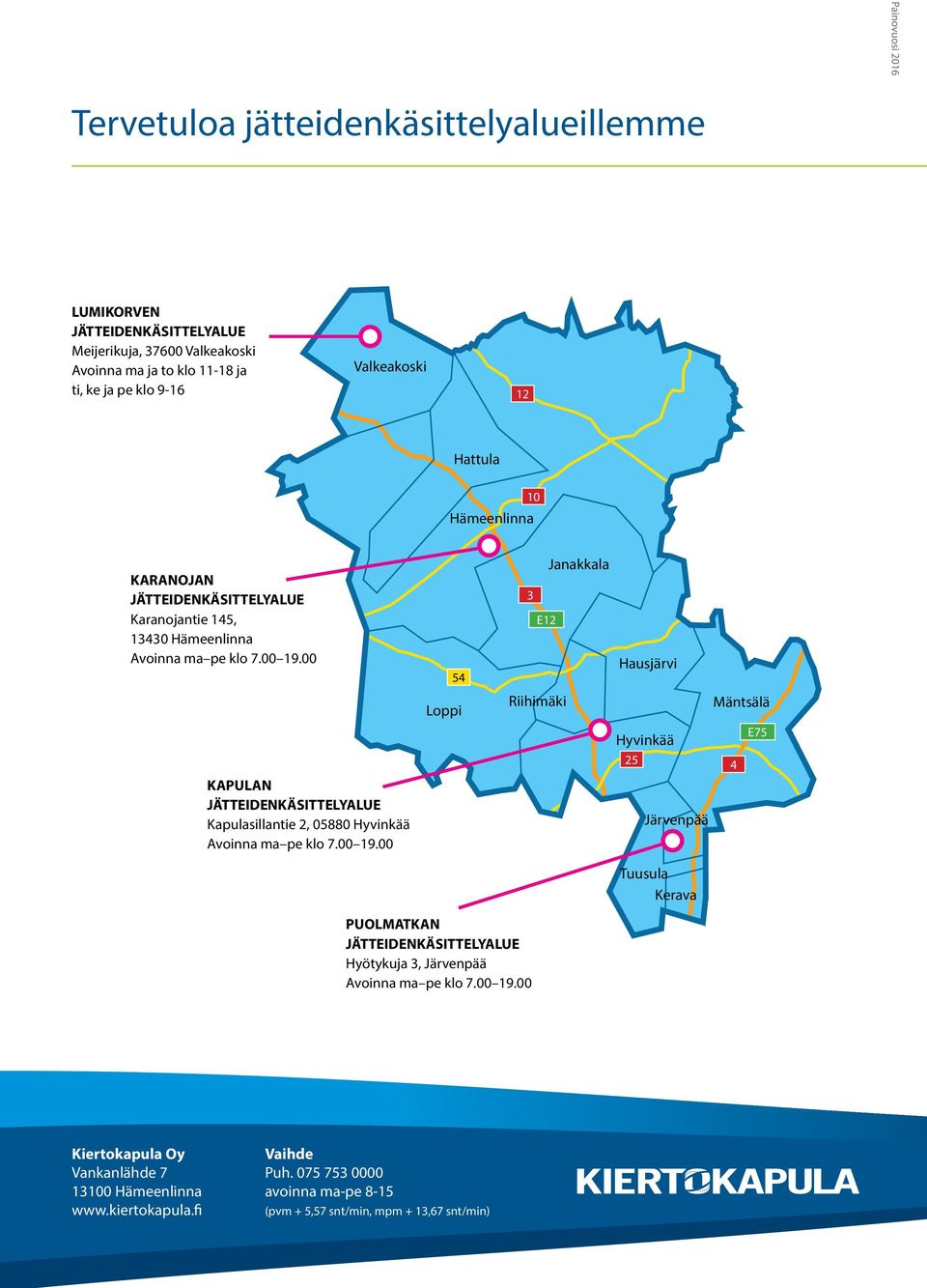 00 54 Janakkala 3 E12 Hausjärvi Loppi Riihimäki Mäntsälä Hyvinkää E75 25 4 KAPULAN JÄTTEIDENKÄSITTELYALUE Kapulasillantie 2, 05880 Hyvinkää Avoinna ma pe klo 7.00 19.