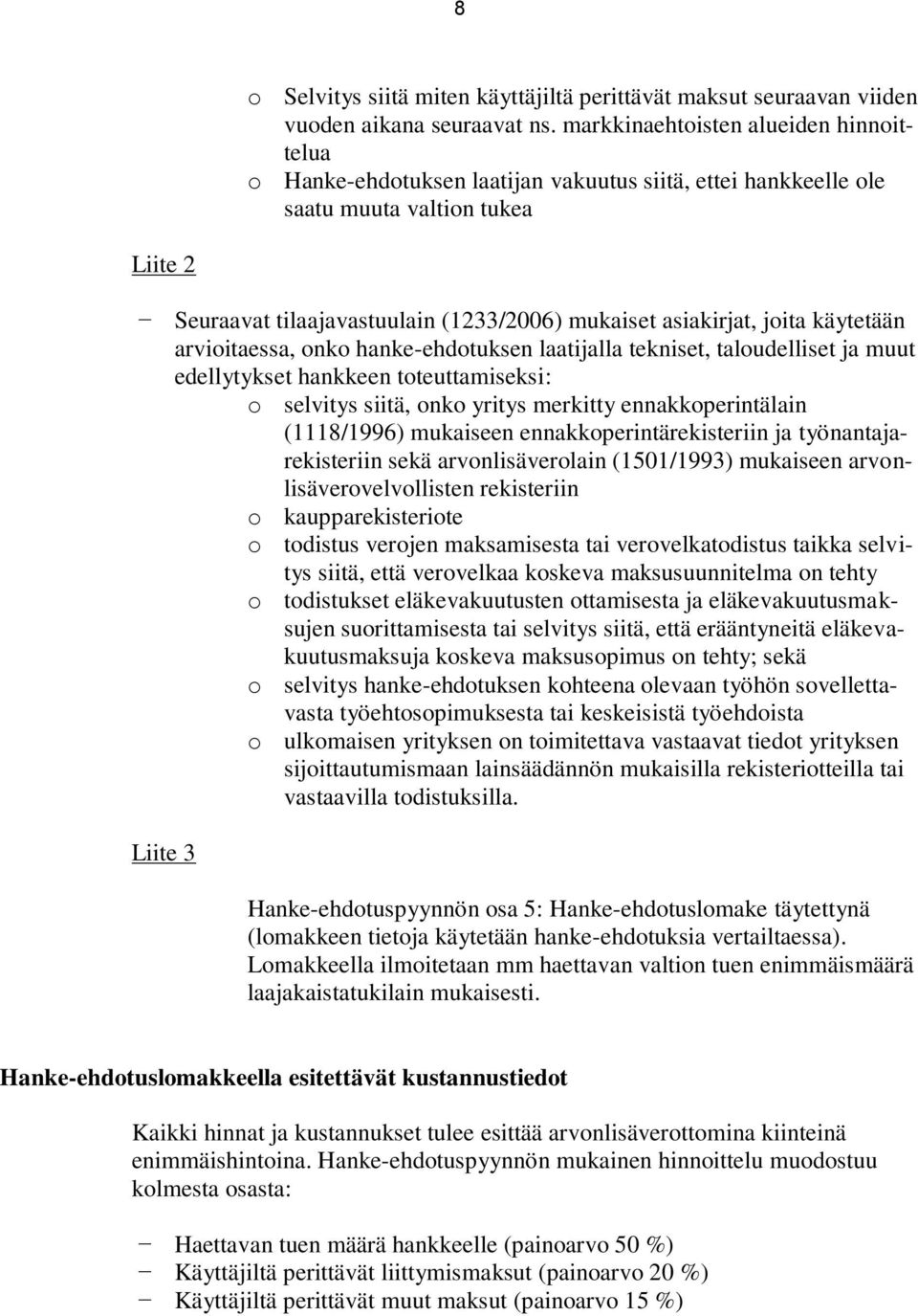 joita käytetään arvioitaessa, onko hanke-ehdotuksen laatijalla tekniset, taloudelliset ja muut edellytykset hankkeen toteuttamiseksi: o selvitys siitä, onko yritys merkitty ennakkoperintälain