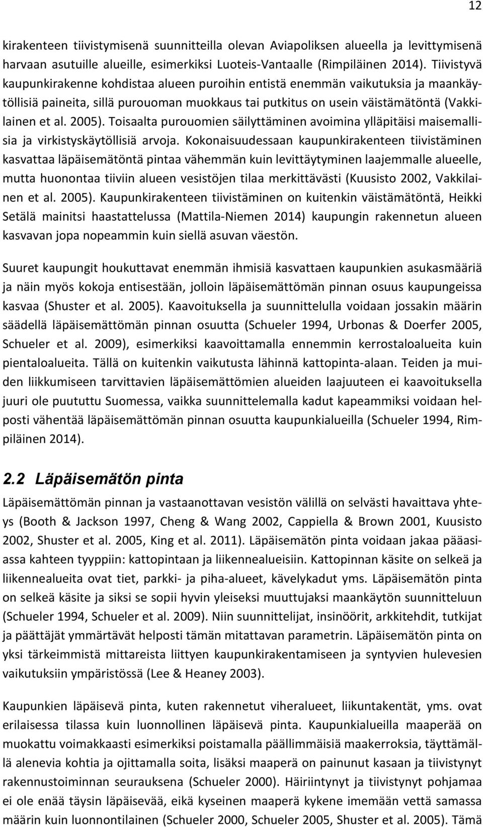 Toisaalta purouomien säilyttäminen avoimina ylläpitäisi maisemallisia ja virkistyskäytöllisiä arvoja.