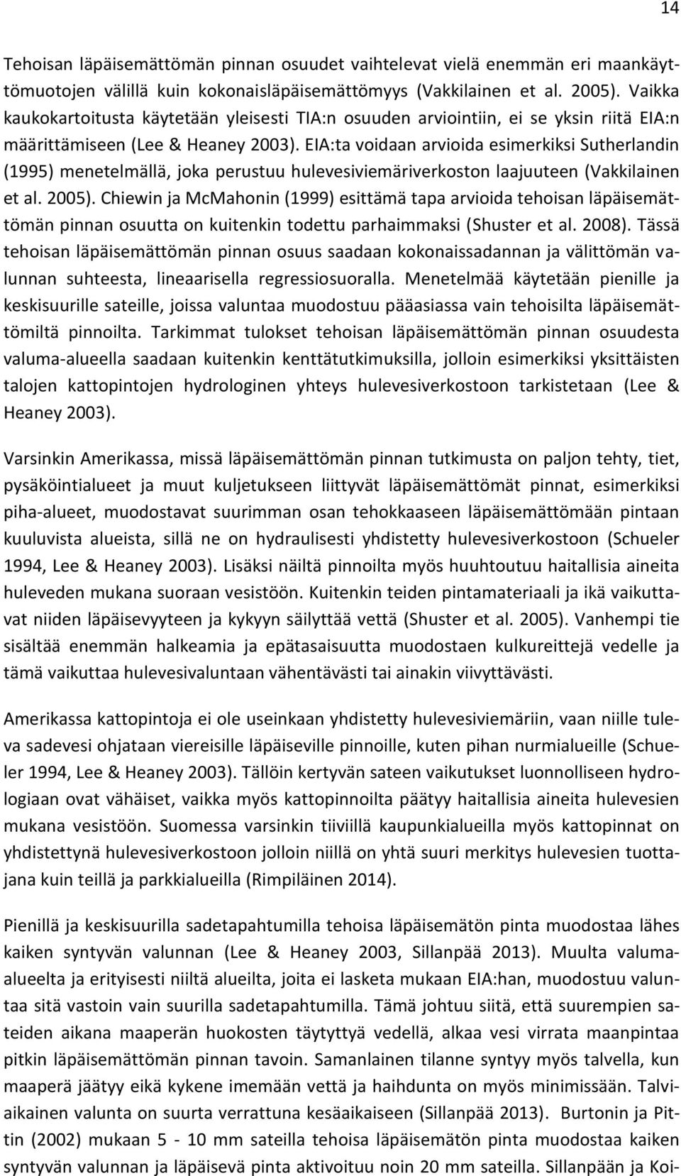 EIA:ta voidaan arvioida esimerkiksi Sutherlandin (1995) menetelmällä, joka perustuu hulevesiviemäriverkoston laajuuteen (Vakkilainen et al. 2005).