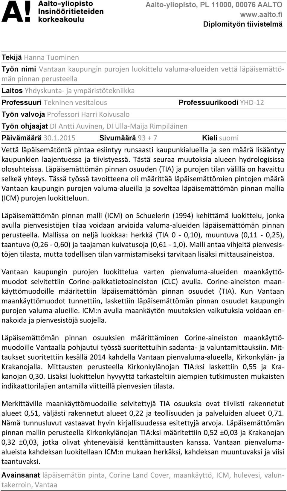 Professuuri Tekninen vesitalous Työn valvoja Professori Harri Koivusalo Työn ohjaajat DI Antti Auvinen, DI Ulla-Maija Rimpiläinen Professuurikoodi YHD-12