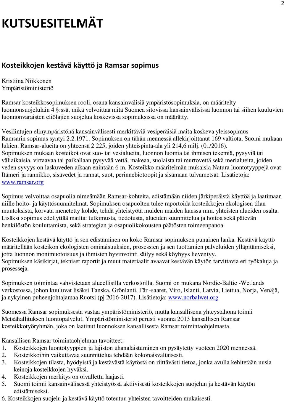 Vesilintujen elinympäristönä kansainvälisesti merkittäviä vesiperäisiä maita koskeva yleissopimus Ramsarin sopimus syntyi 2.2.1971.