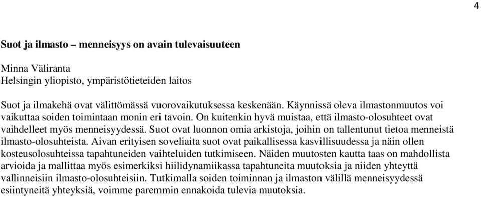 Suot ovat luonnon omia arkistoja, joihin on tallentunut tietoa menneistä ilmasto-olosuhteista.