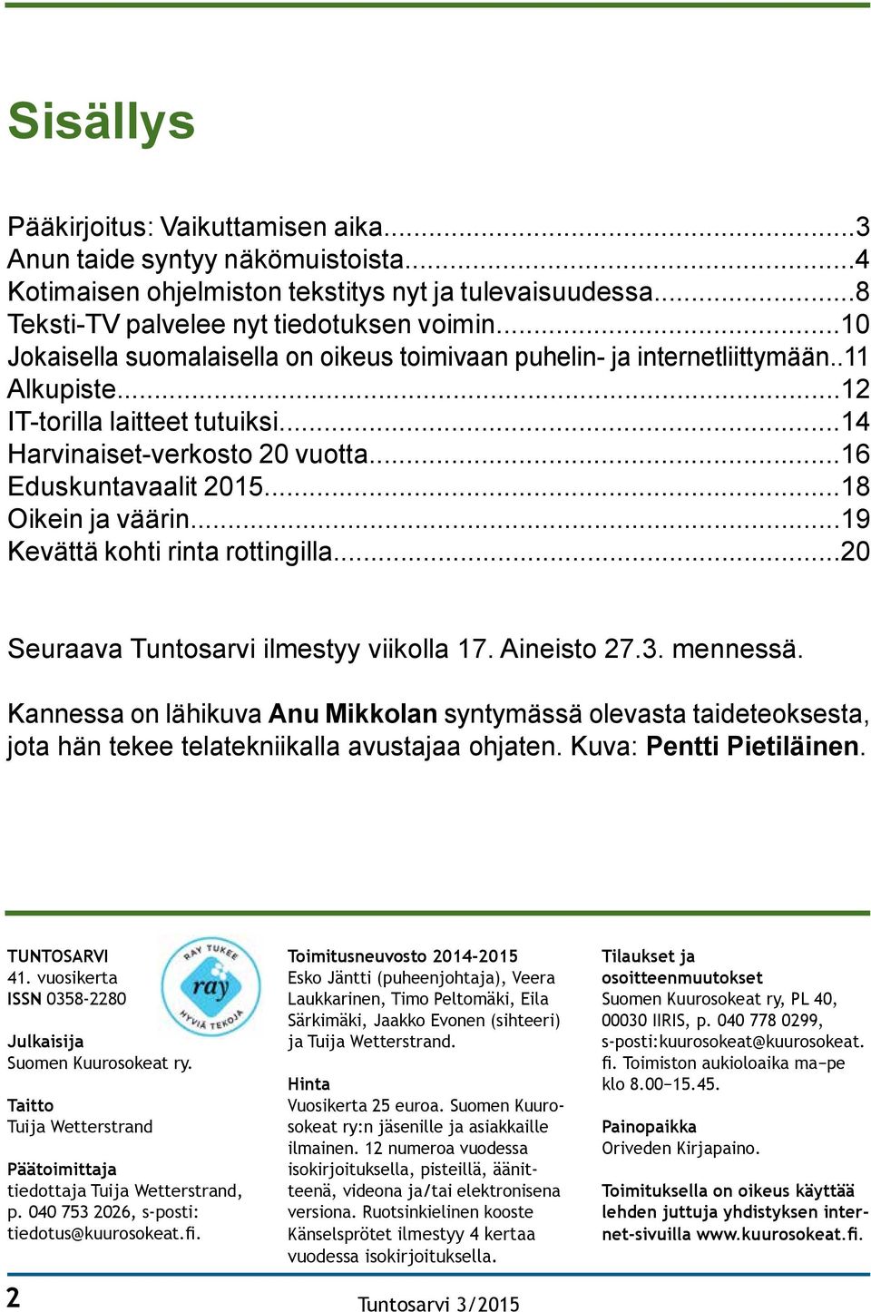 ..18 Oikein ja väärin...19 Kevättä kohti rinta rottingilla...20 Seuraava Tuntosarvi ilmestyy viikolla 17. Aineisto 27.3. mennessä.