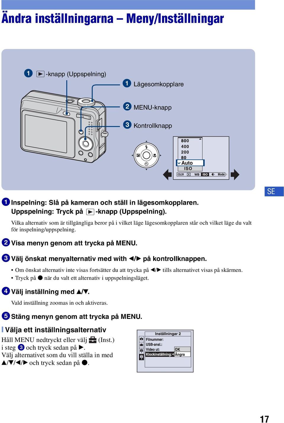 SE 2Visa menyn genom att trycka på MENU. 3Välj önskat menyalternativ med with b/b på kontrollknappen.