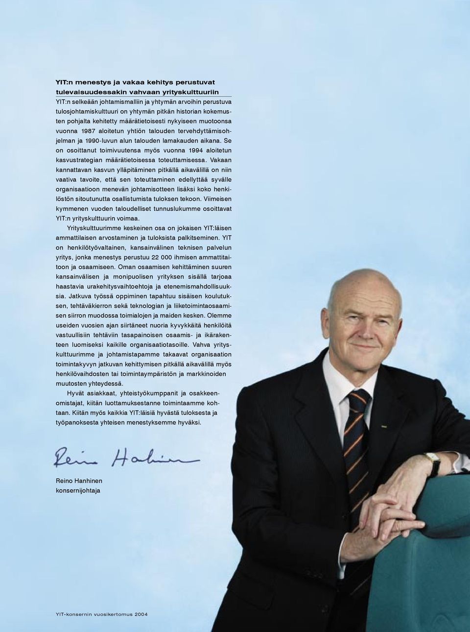 Se on osoittanut toimivuutensa myös vuonna 1994 aloitetun kasvustrategian määrätietoisessa toteuttamisessa.