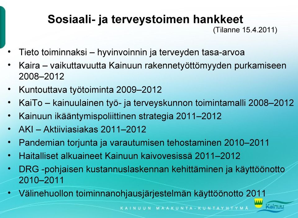 strategia 2011 2012 AKI Aktiiviasiakas 2011 2012 Pandemian torjunta ja varautumisen tehostaminen 2010 2011 Haitalliset alkuaineet Kainuun kaivovesissä