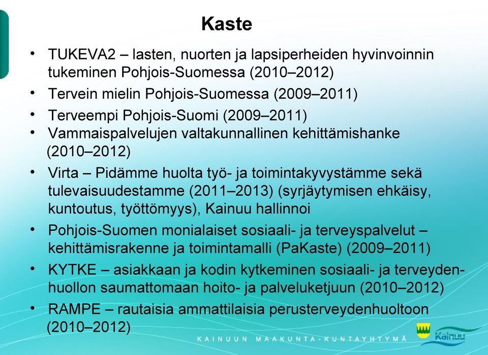 (syrjäytymisen ehkäisy, kuntoutus, työttömyys), Kainuu hallinnoi Pohjois-Suomen monialaiset sosiaali- ja terveyspalvelut kehittämisrakenne ja toimintamalli (PaKaste) (2009