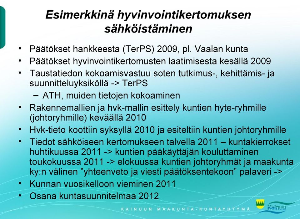 kokoaminen Rakennemallien ja hvk-mallin esittely kuntien hyte-ryhmille (johtoryhmille) keväällä 2010 Hvk-tieto koottiin syksyllä 2010 ja esiteltiin kuntien johtoryhmille Tiedot