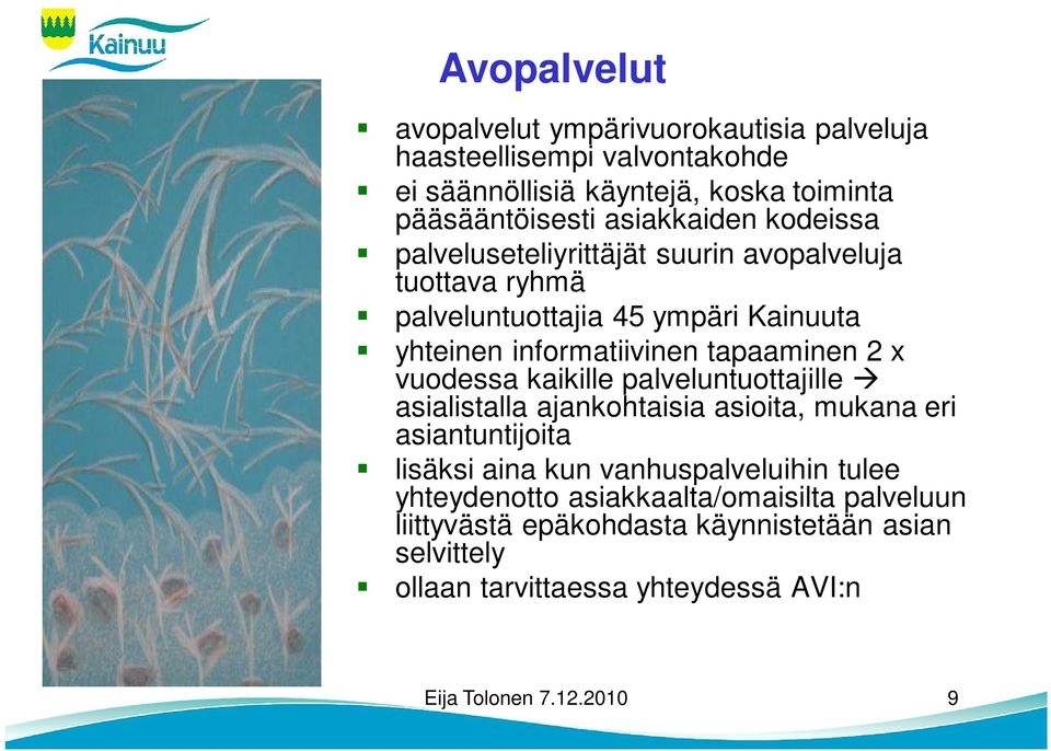 tapaaminen 2 x vuodessa kaikille palveluntuottajille asialistalla ajankohtaisia asioita, mukana eri asiantuntijoita lisäksi aina kun