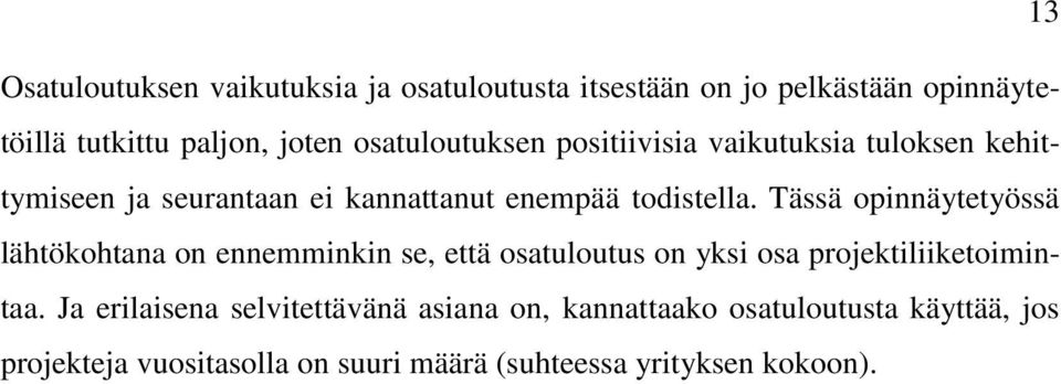 Tässä opinnäytetyössä lähtökohtana on ennemminkin se, että osatuloutus on yksi osa projektiliiketoimintaa.