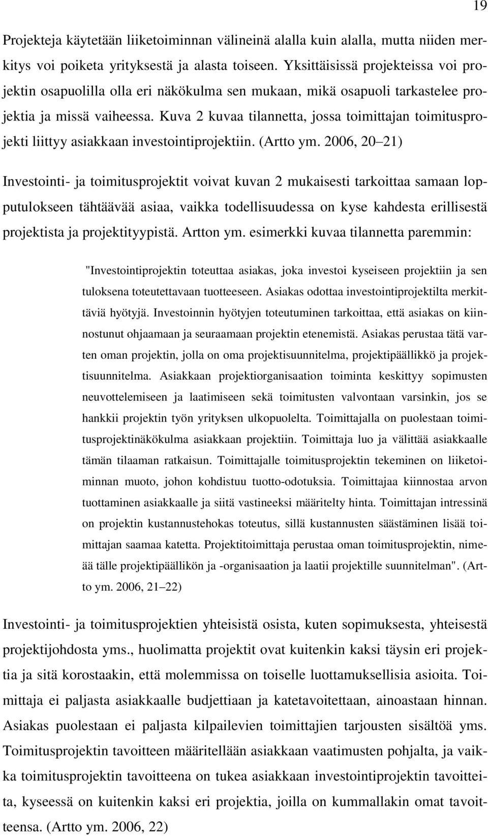 Kuva 2 kuvaa tilannetta, jossa toimittajan toimitusprojekti liittyy asiakkaan investointiprojektiin. (Artto ym.