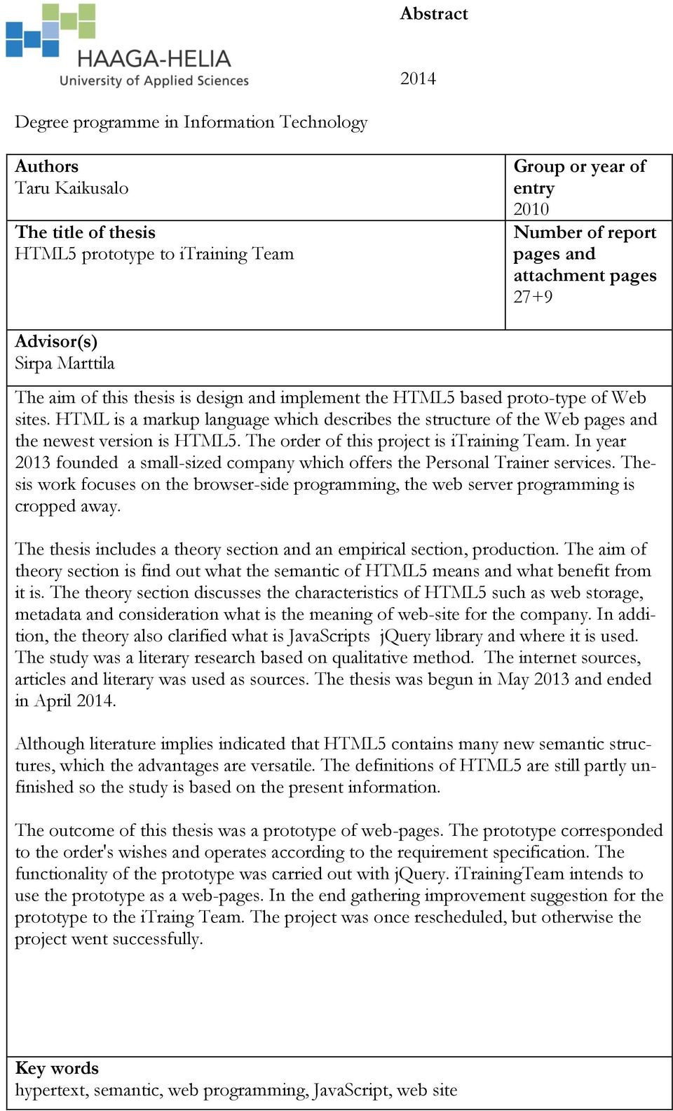 HTML is a markup language which describes the structure of the Web pages and the newest version is HTML5. The order of this project is itraining Team.