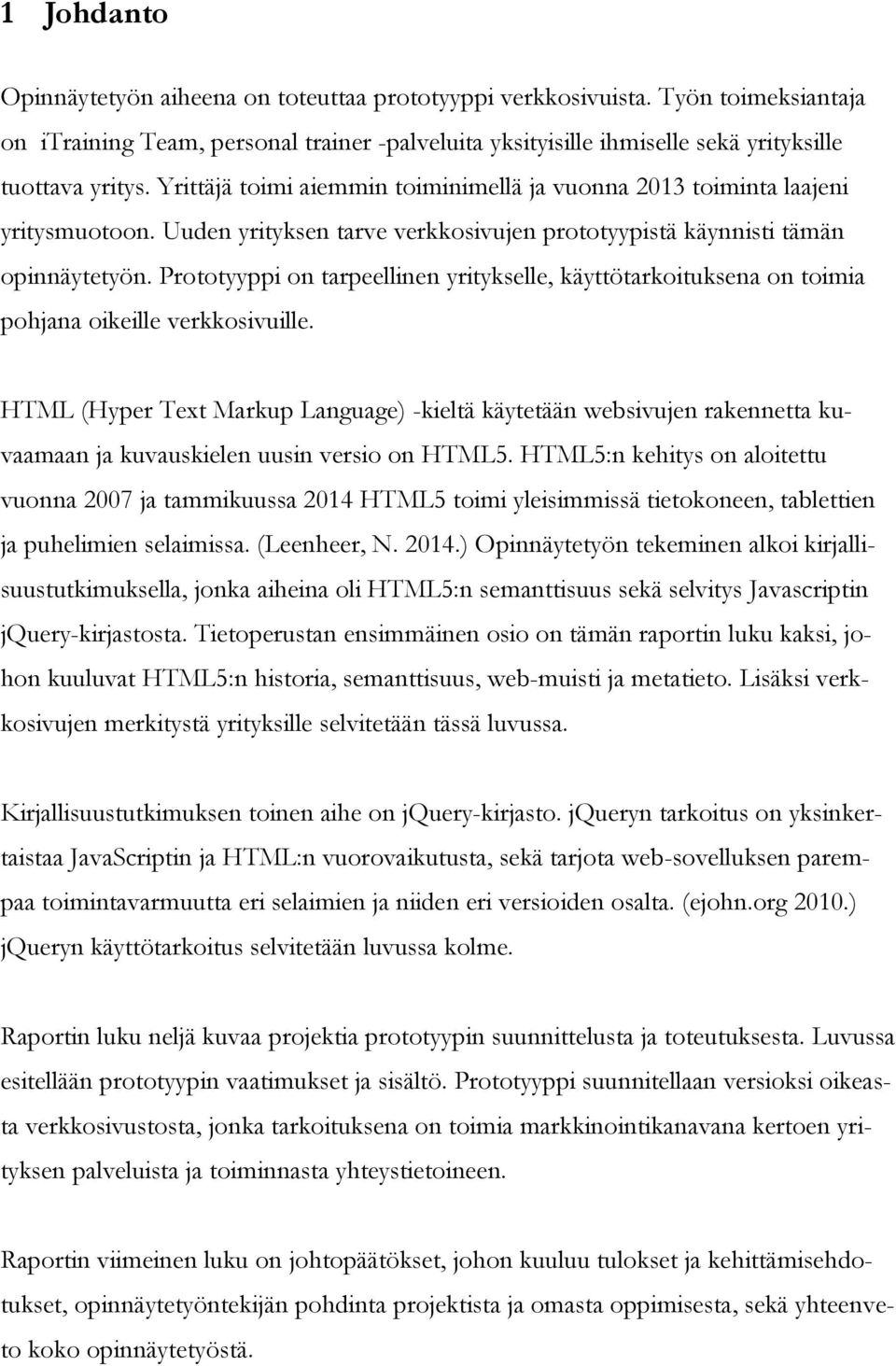 Prototyyppi on tarpeellinen yritykselle, käyttötarkoituksena on toimia pohjana oikeille verkkosivuille.