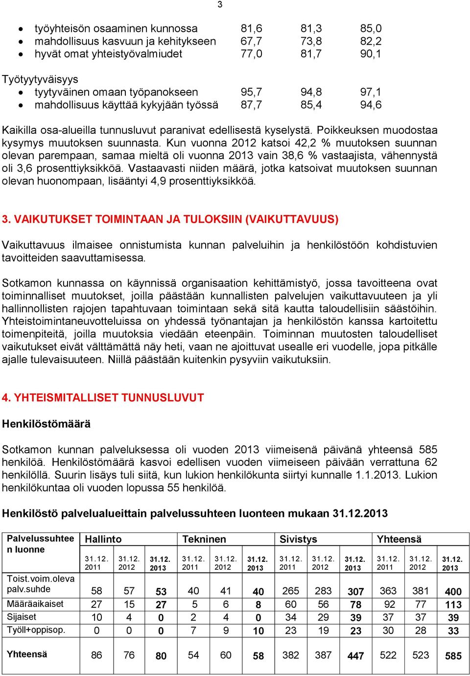 Kun vuonna 2012 katsoi 42,2 % muutoksen suunnan olevan parempaan, samaa mieltä oli vuonna 2013 vain 38,6 % vastaajista, vähennystä oli 3,6 prosenttiyksikköä.