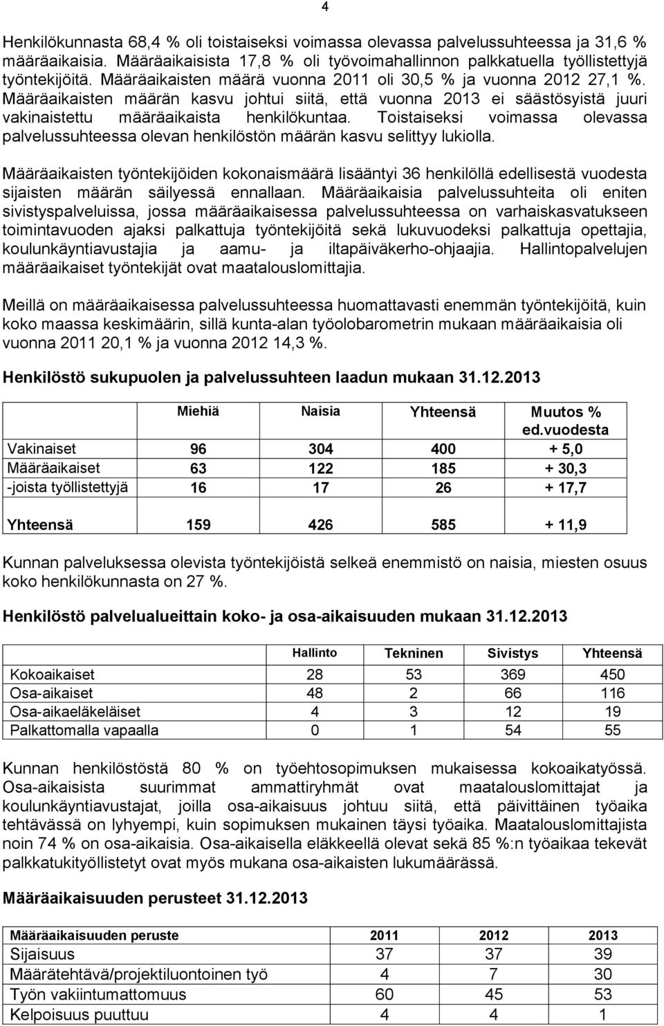 Toistaiseksi voimassa olevassa palvelussuhteessa olevan henkilöstön määrän kasvu selittyy lukiolla.