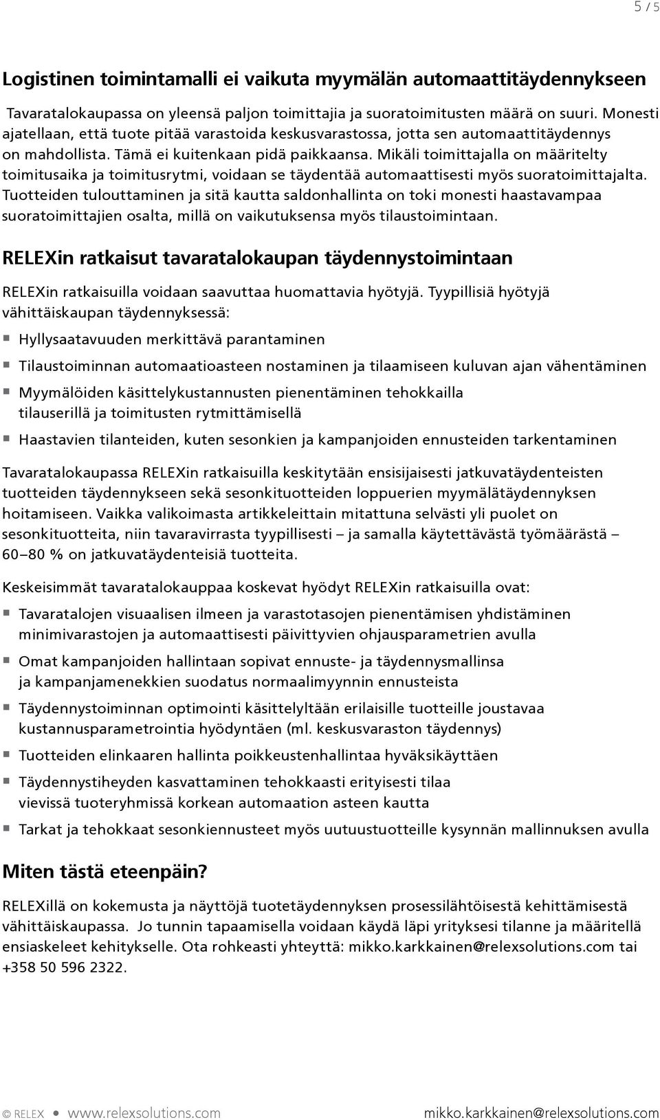 Mikäli toimittajalla on määritelty toimitusaika ja toimitusrytmi, voidaan se täydentää automaattisesti myös suoratoimittajalta.