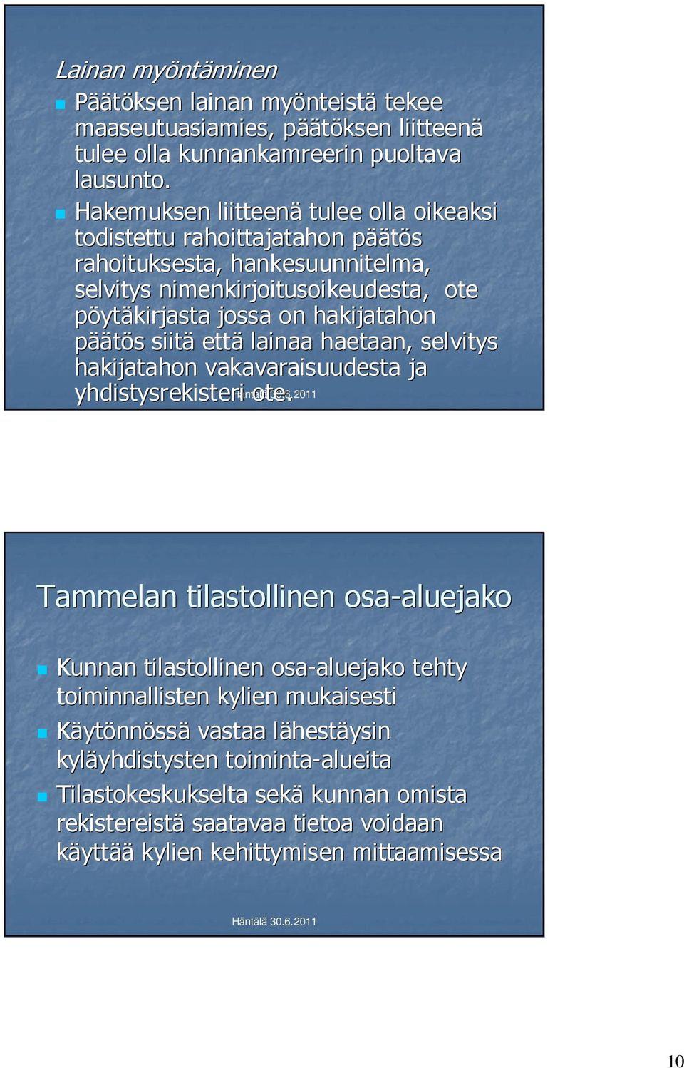 siitä että lainaa haetaan, selvitys hakijatahon vakavaraisuudesta ja yhdistysrekisteri Häntälä ote. 30.6.