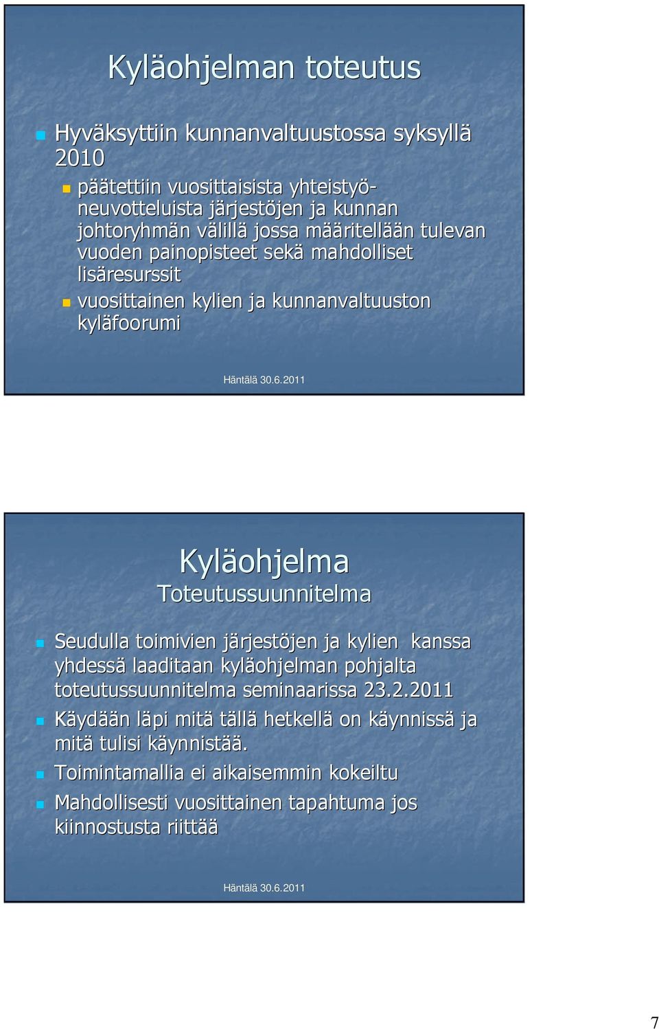 Toteutussuunnitelma Seudulla toimivien järjestj rjestöjen jen ja kylien kanssa yhdessä laaditaan kyläohjelman pohjalta toteutussuunnitelma seminaarissa 23