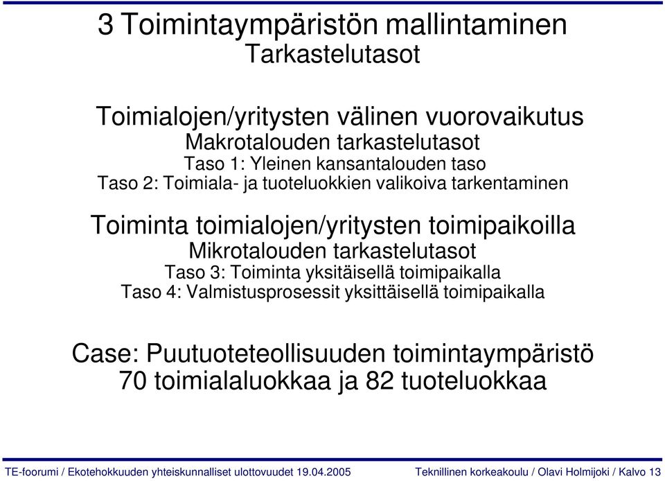 tarkastelutasot Taso 3: Toiminta yksitäisellä toimipaikalla Taso 4: Valmistusprosessit yksittäisellä toimipaikalla Case: Puutuoteteollisuuden