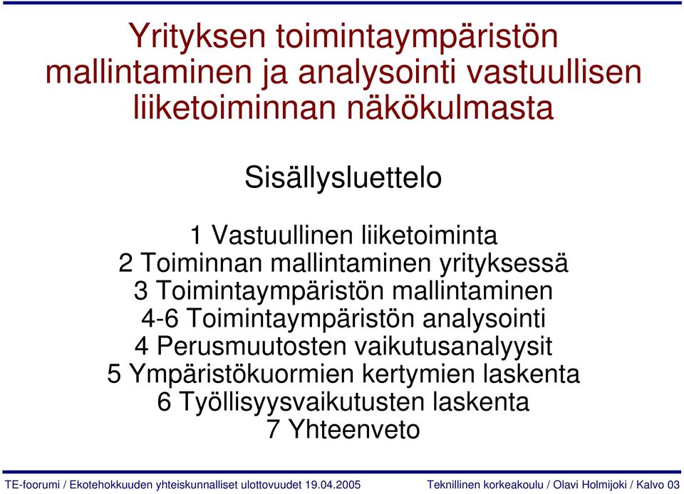 analysointi 4 Perusmuutosten vaikutusanalyysit 5 Ympäristökuormien kertymien laskenta 6 Työllisyysvaikutusten laskenta 7