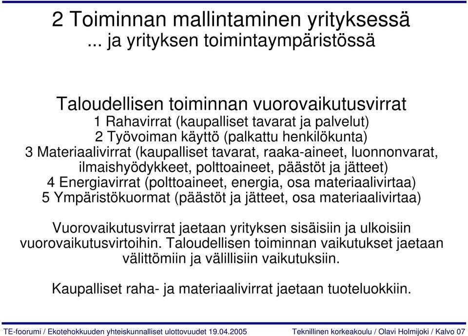 (kaupalliset tavarat, raaka-aineet, luonnonvarat, ilmaishyödykkeet, polttoaineet, päästöt ja jätteet) 4 Energiavirrat (polttoaineet, energia, osa materiaalivirtaa) 5 Ympäristökuormat (päästöt ja