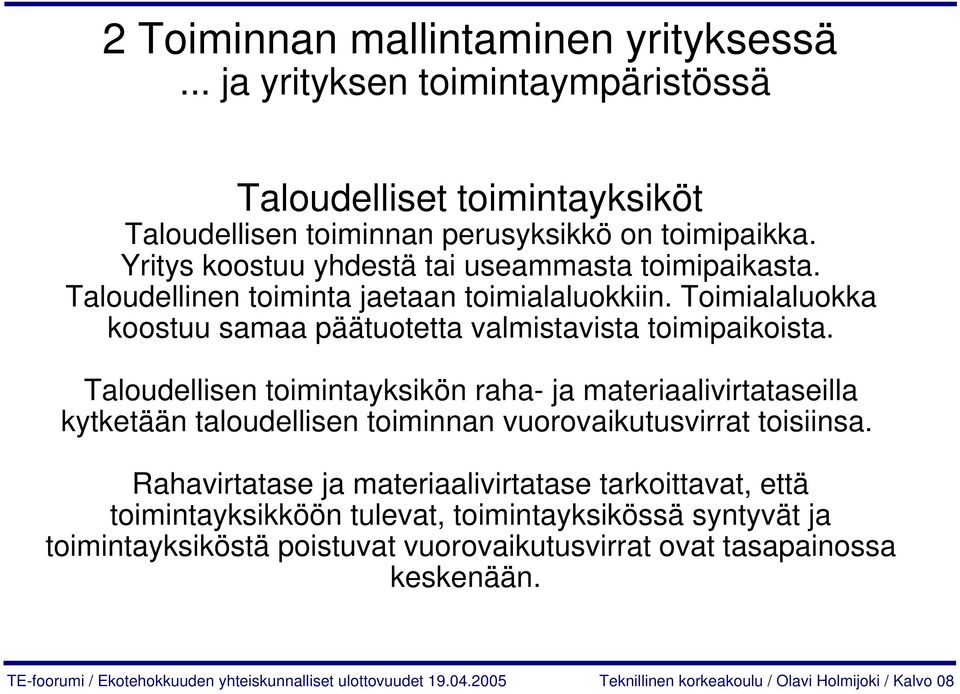 Taloudellisen toimintayksikön raha- ja materiaalivirtataseilla kytketään taloudellisen toiminnan vuorovaikutusvirrat toisiinsa.