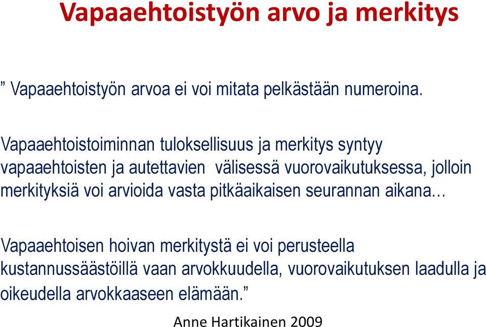 vuorovaikutuksessa, jolloin merkityksiä voi arvioida vasta pitkäaikaisen seurannan aikana Vapaaehtoisen hoivan