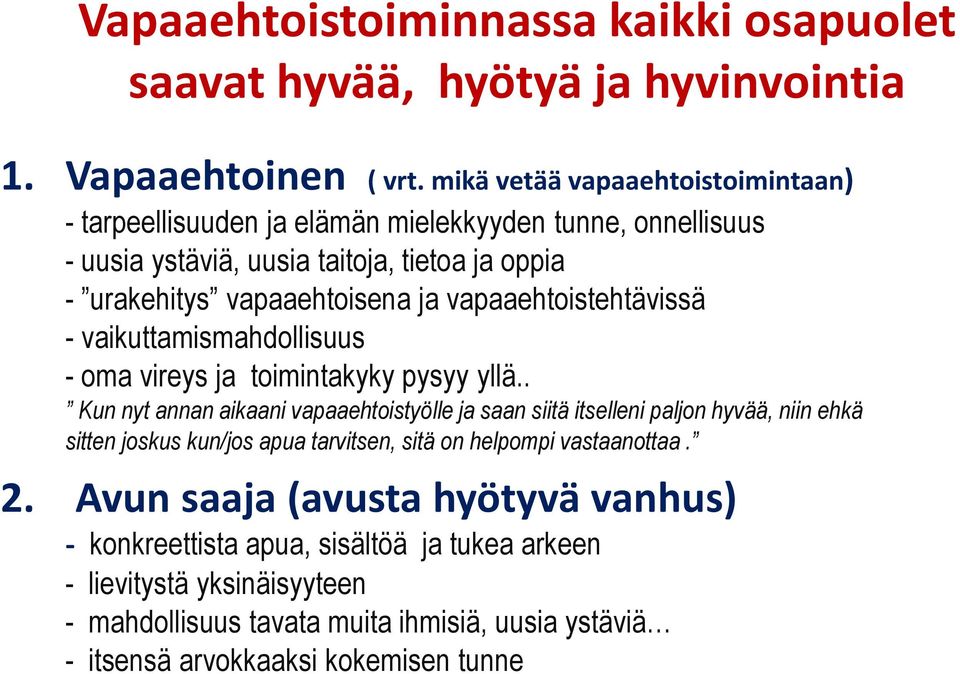 vapaaehtoistehtävissä - vaikuttamismahdollisuus - oma vireys ja toimintakyky pysyy yllä.