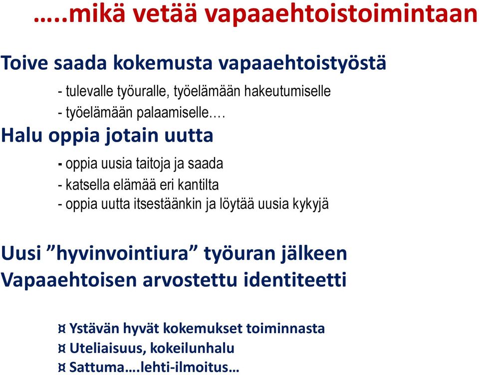 Halu oppia jotain uutta - oppia uusia taitoja ja saada - katsella elämää eri kantilta - oppia uutta