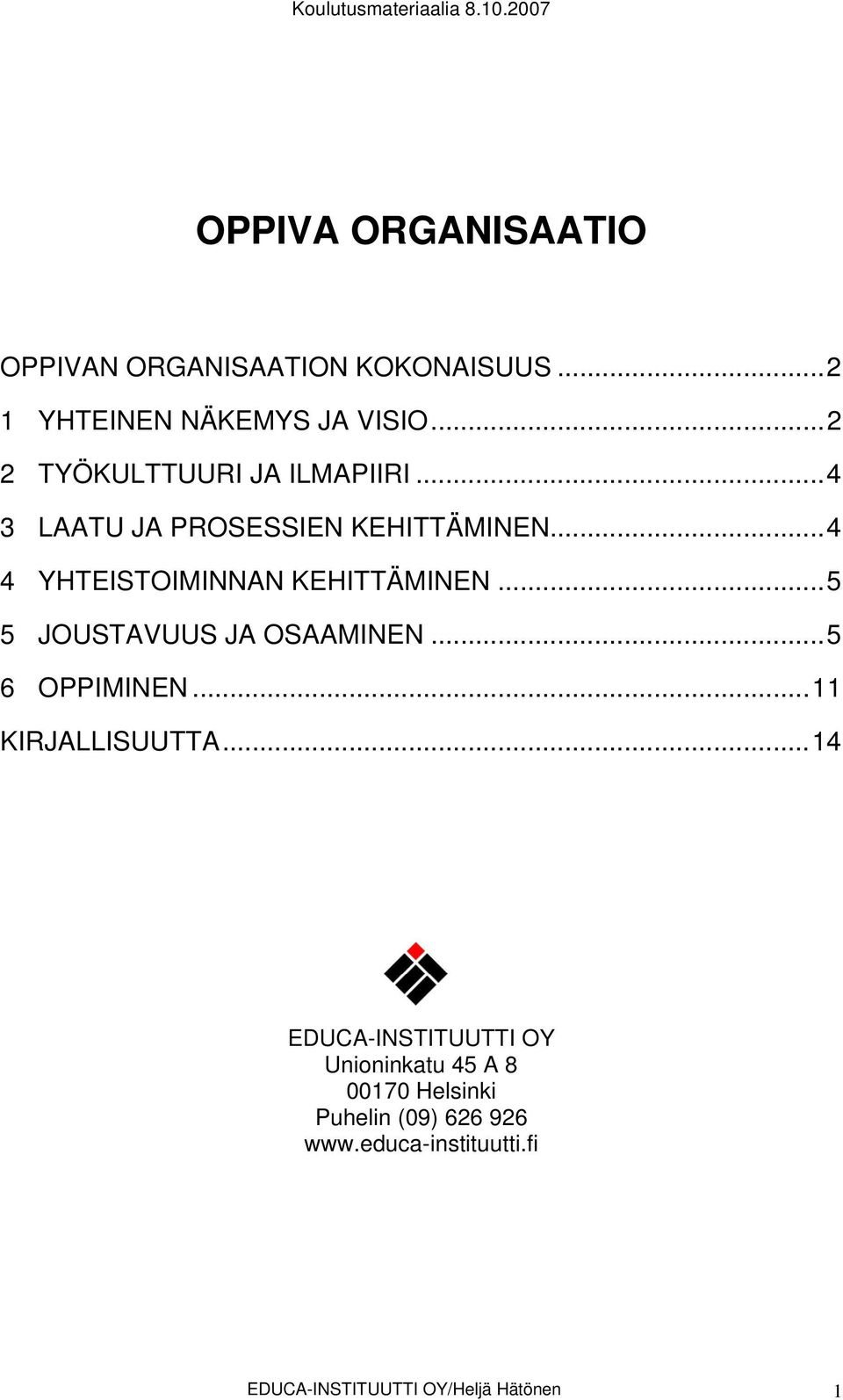 ..4 4 YHTEISTOIMINNAN KEHITTÄMINEN...5 5 JOUSTAVUUS JA OSAAMINEN...5 6 OPPIMINEN...11 KIRJALLISUUTTA.