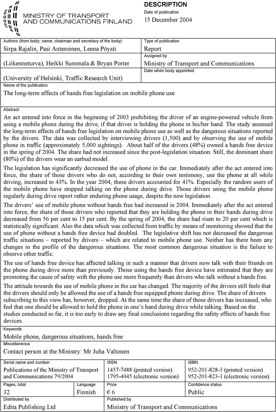 Transport and Communications Date when body appointed Abstract An act entered into force in the beginning of 2003 prohibiting the driver of an engine-powered vehicle from using a mobile phone during