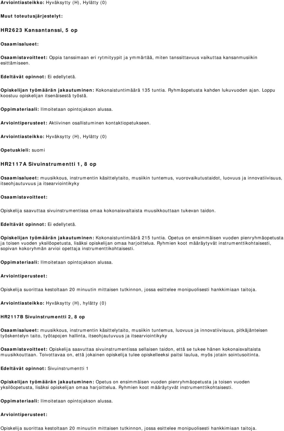 Opetuskieli: suomi HR2117A Sivuinstrumentti 1, 8 op Osaamisalueet: muusikkous, instrumentin käsittelytaito, musiikin tuntemus, vuorovaikutustaidot, luovuus ja innovatiivisuus, itseohjautuvuus ja