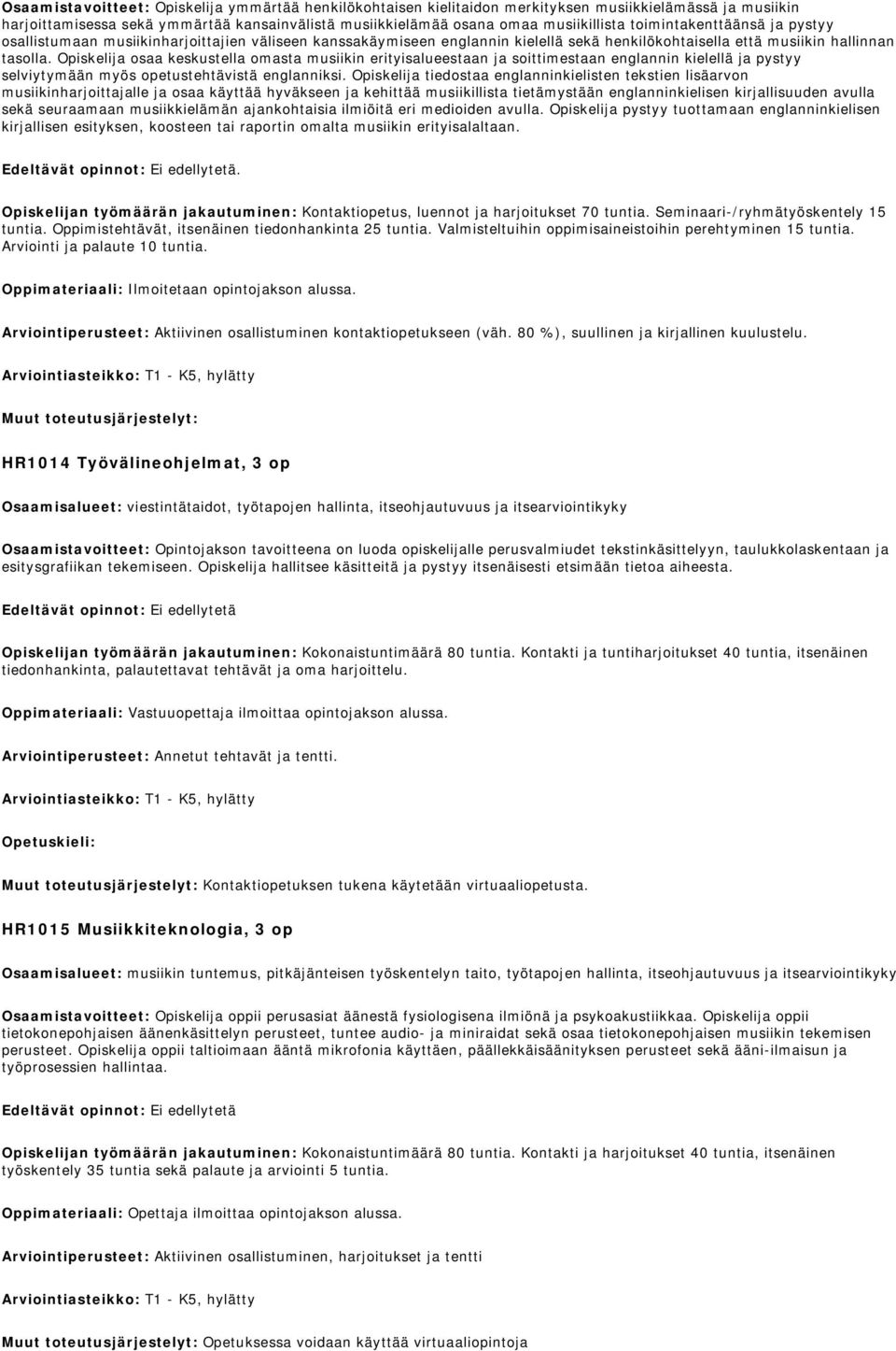Opiskelija osaa keskustella omasta musiikin erityisalueestaan ja soittimestaan englannin kielellä ja pystyy selviytymään myös opetustehtävistä englanniksi.
