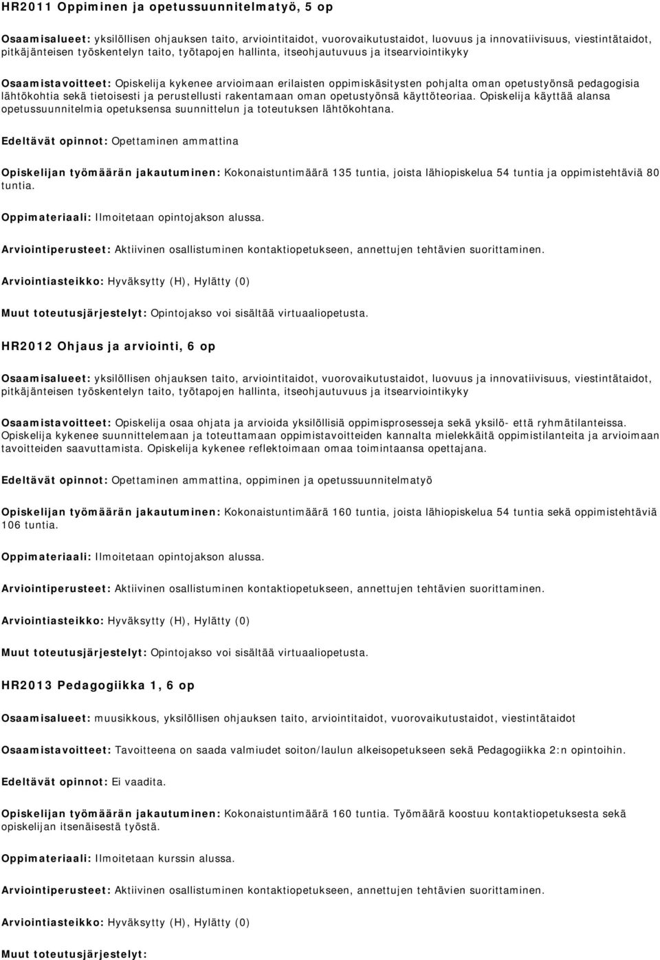käyttöteoriaa. Opiskelija käyttää alansa opetussuunnitelmia opetuksensa suunnittelun ja toteutuksen lähtökohtana.