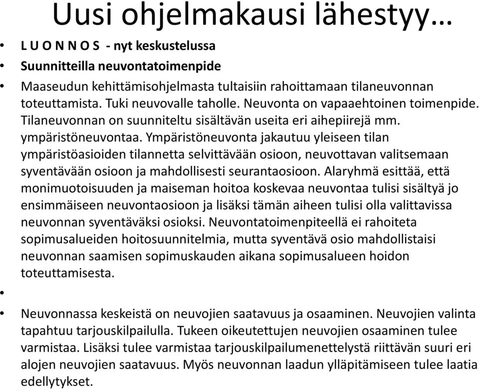 Ympäristöneuvonta jakautuu yleiseen tilan ympäristöasioiden tilannetta selvittävään osioon, neuvottavan valitsemaan syventävään osioon ja mahdollisesti seurantaosioon.