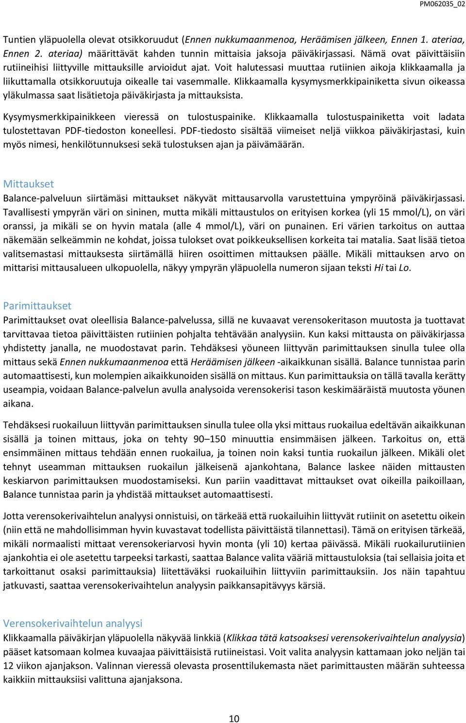 Klikkaamalla kysymysmerkkipainiketta sivun oikeassa yläkulmassa saat lisätietoja päiväkirjasta ja mittauksista. Kysymysmerkkipainikkeen vieressä on tulostuspainike.