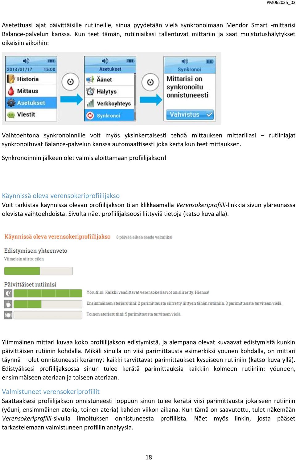 synkronoituvat Balance-palvelun kanssa automaattisesti joka kerta kun teet mittauksen. Synkronoinnin jälkeen olet valmis aloittamaan profiilijakson!