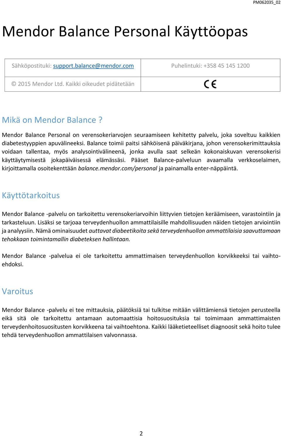 Balance toimii paitsi sähköisenä päiväkirjana, johon verensokerimittauksia voidaan tallentaa, myös analysointivälineenä, jonka avulla saat selkeän kokonaiskuvan verensokerisi käyttäytymisestä