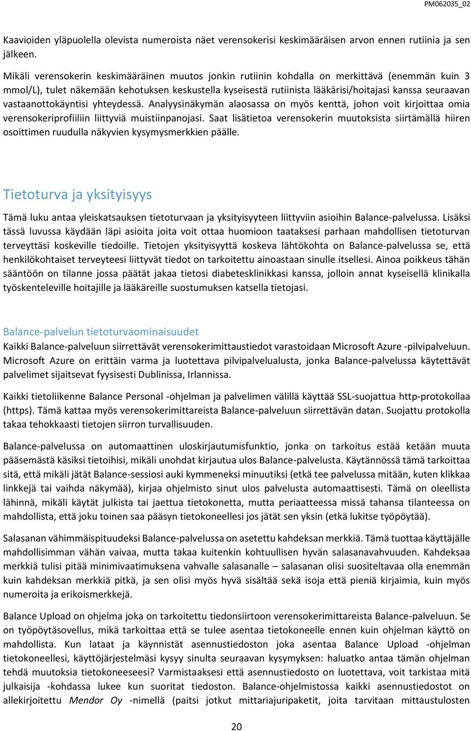 seuraavan vastaanottokäyntisi yhteydessä. Analyysinäkymän alaosassa on myös kenttä, johon voit kirjoittaa omia verensokeriprofiiliin liittyviä muistiinpanojasi.