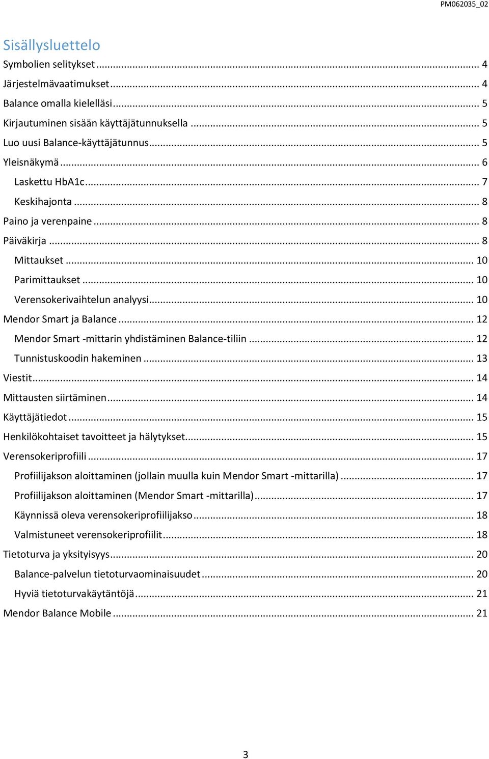 .. 12 Mendor Smart -mittarin yhdistäminen Balance-tiliin... 12 Tunnistuskoodin hakeminen... 13 Viestit... 14 Mittausten siirtäminen... 14 Käyttäjätiedot... 15 Henkilökohtaiset tavoitteet ja hälytykset.