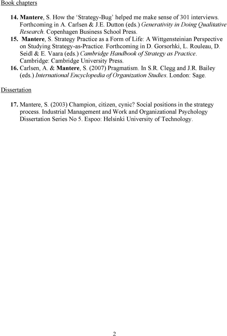 Seidl & E. Vaara (eds.) Cambridge Handbook of Strategy as Practice. Cambridge: Cambridge University Press. 16. Carlsen, A. & Mantere, S. (2007) Pragmatism. In S.R. Clegg and J.R. Bailey (eds.