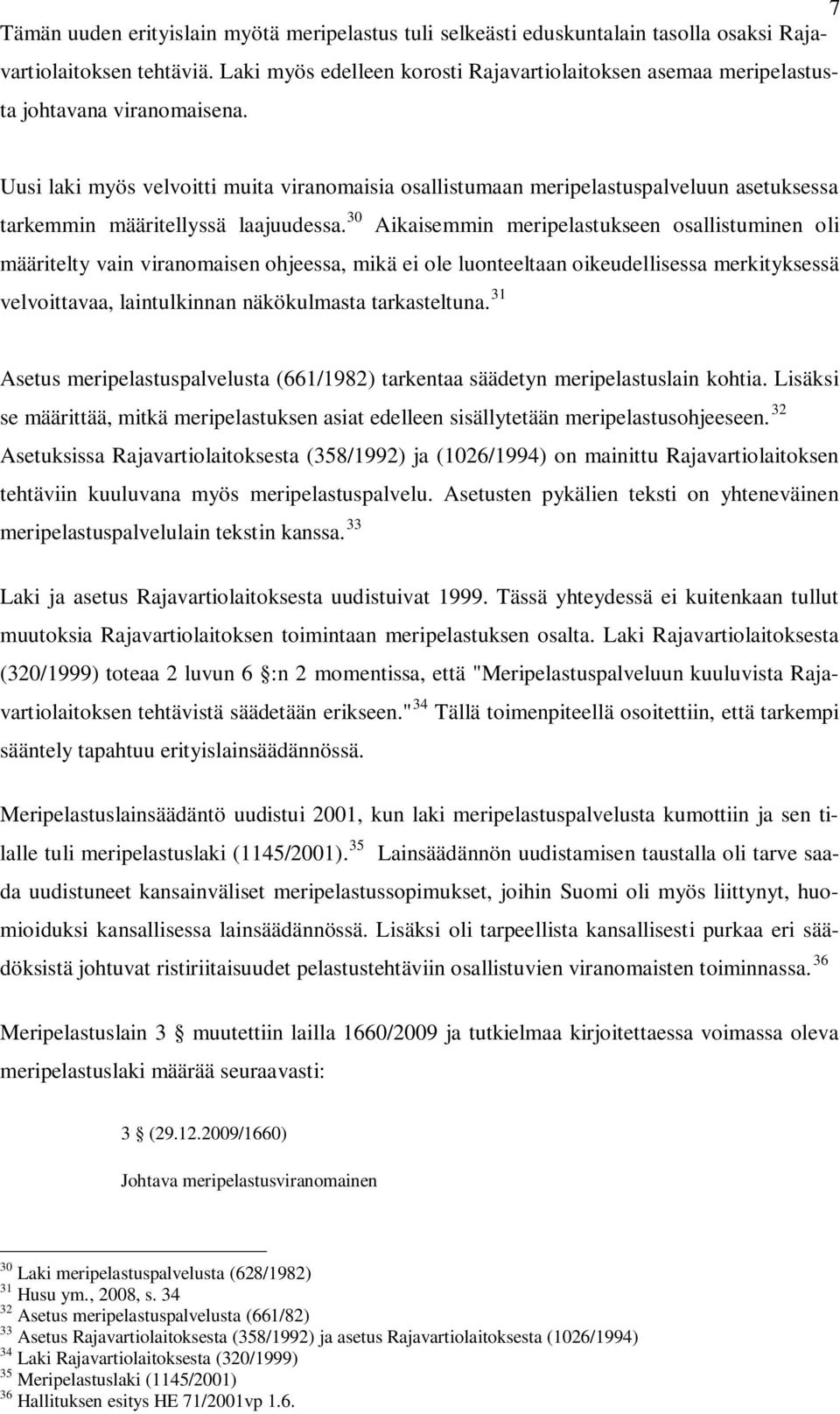 Uusi laki myös velvoitti muita viranomaisia osallistumaan meripelastuspalveluun asetuksessa tarkemmin määritellyssä laajuudessa.