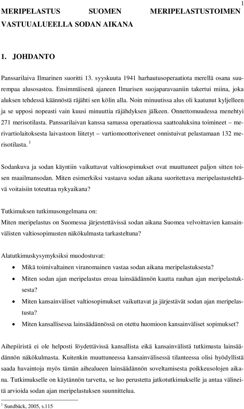 Noin minuutissa alus oli kaatunut kyljelleen ja se upposi nopeasti vain kuusi minuuttia räjähdyksen jälkeen. Onnettomuudessa menehtyi 271 merisotilasta.